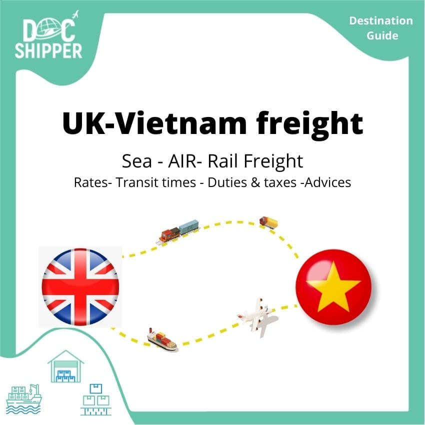 UK Vietnam freight Sea-Air-Rail-Freight (Rates-Transites times -Duties& taxes -Advices